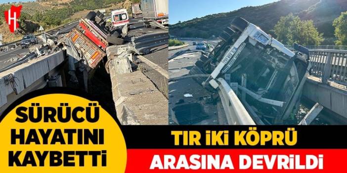 Tır iki köprü arasına devrildi: 1 ölü