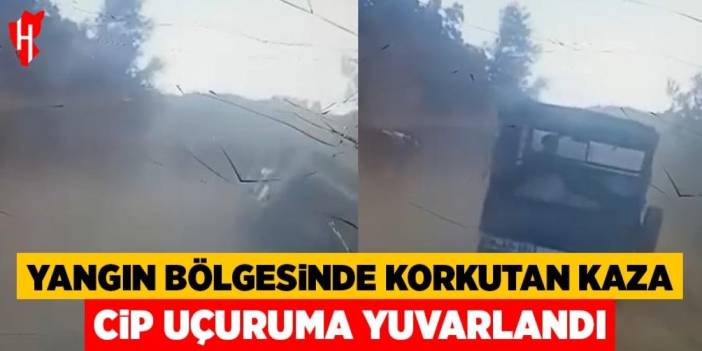 Yangın bölgesinde korkutan kaza: Cip uçuruma böyle yuvarlandı