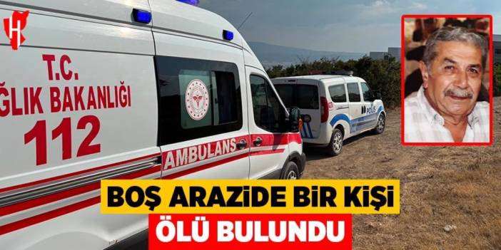 Boş arazide bir kişi ölü bulundu