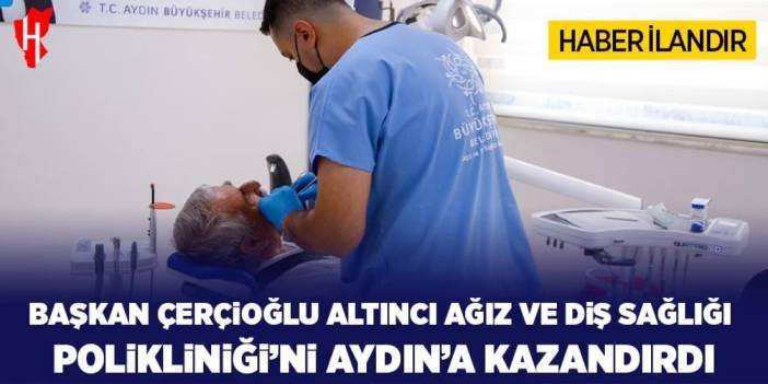 Başkan Çerçioğlu altıncı ağız ve diş sağlığı polikliniğini Aydın'a kazandırdı