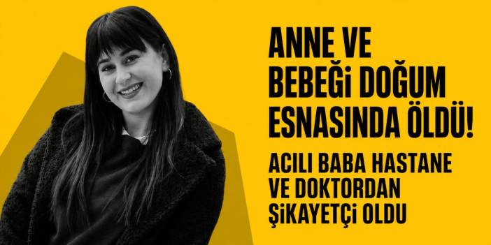 Anne ve bebeği doğum esnasında öldü!
