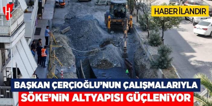 Başkan Çerçioğlu'nun çalışmalarıyla Söke'nin altyapısı yenileniyor