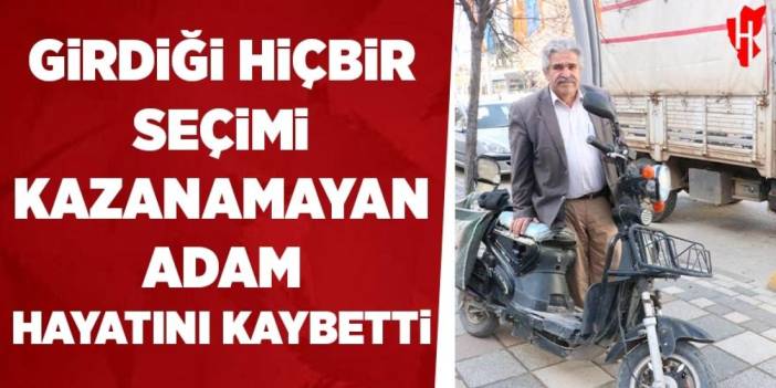 Girdiği hiçbir seçimi kazanamayan adam hayatını kaybetti