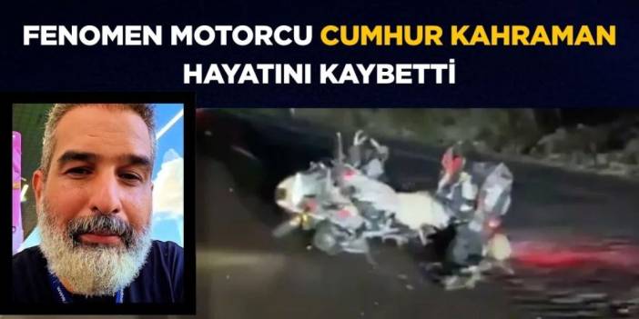 Fenomen motorcu Cumhur Kahraman kazada hayatını kaybetti