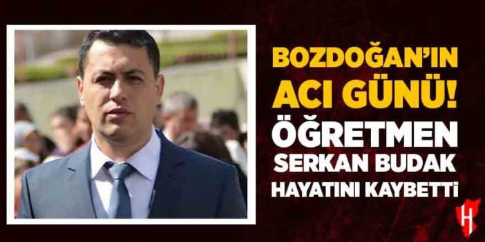 Bozdoğan'ın acı günü: Öğretmen Serkan Budak hayatını kaybetti