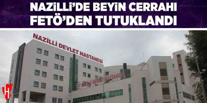 Nazilli'de beyin cerrahı FETÖ'den tutuklandı