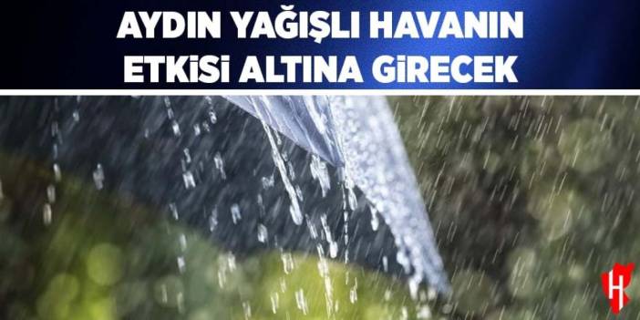 Aydın yağışlı havanın etkisi altına girecek