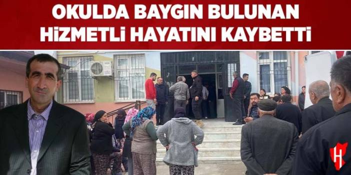 Okulda baygın bulunan hizmetli hayatını kaybetti