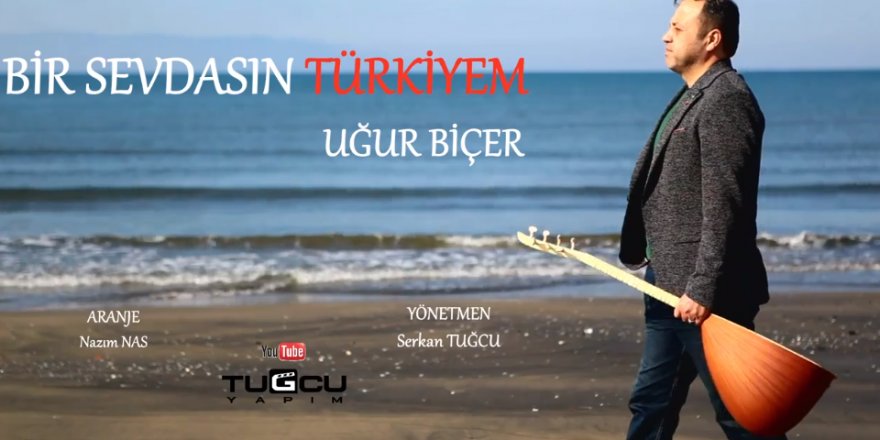 BİR SEVDASIN TÜRKİYEM